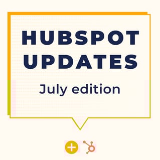 HUBSPOT UPDATES July edition