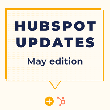 HUBSPOT UPDATES MAY