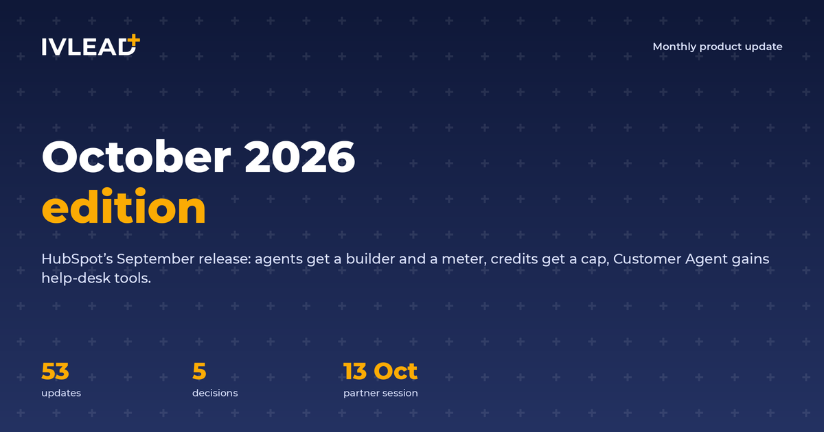 HubSpot monthly product update, October 2026 edition: agents get a builder and a meter, credits get a cap, Customer Agent gains help-desk tools