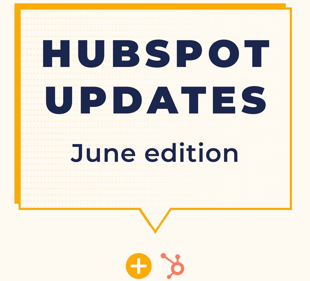 HUBSPOT UPDATES June editionGHHG