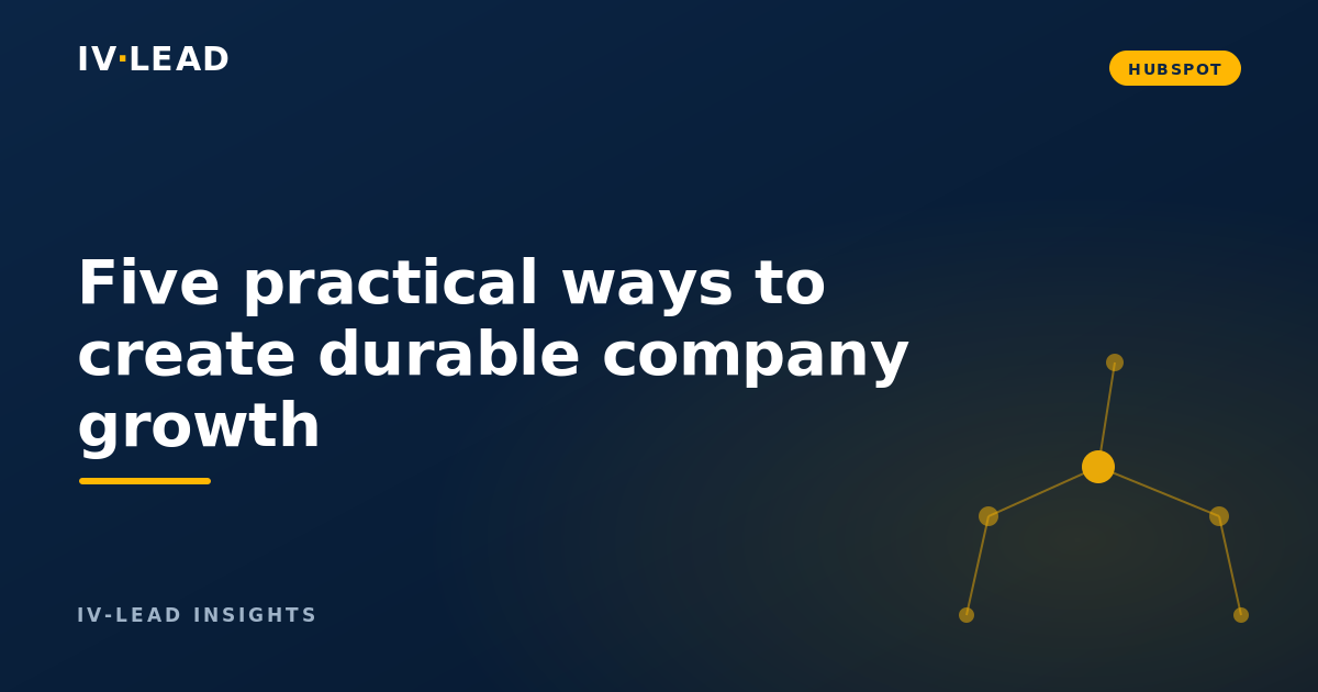 Five practical ways to create durable company growth