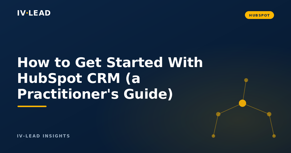 How to Get Started With HubSpot CRM (a Practitioner's Guide)