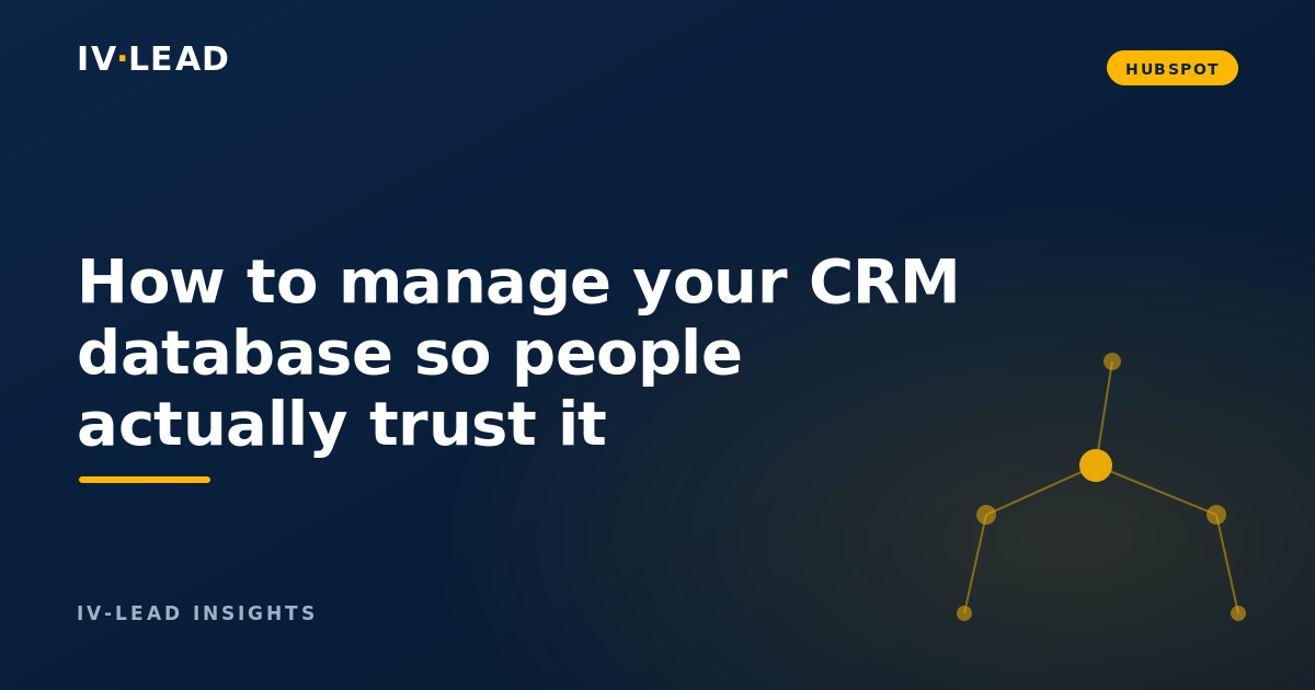 How to manage your CRM database so people actually trust it