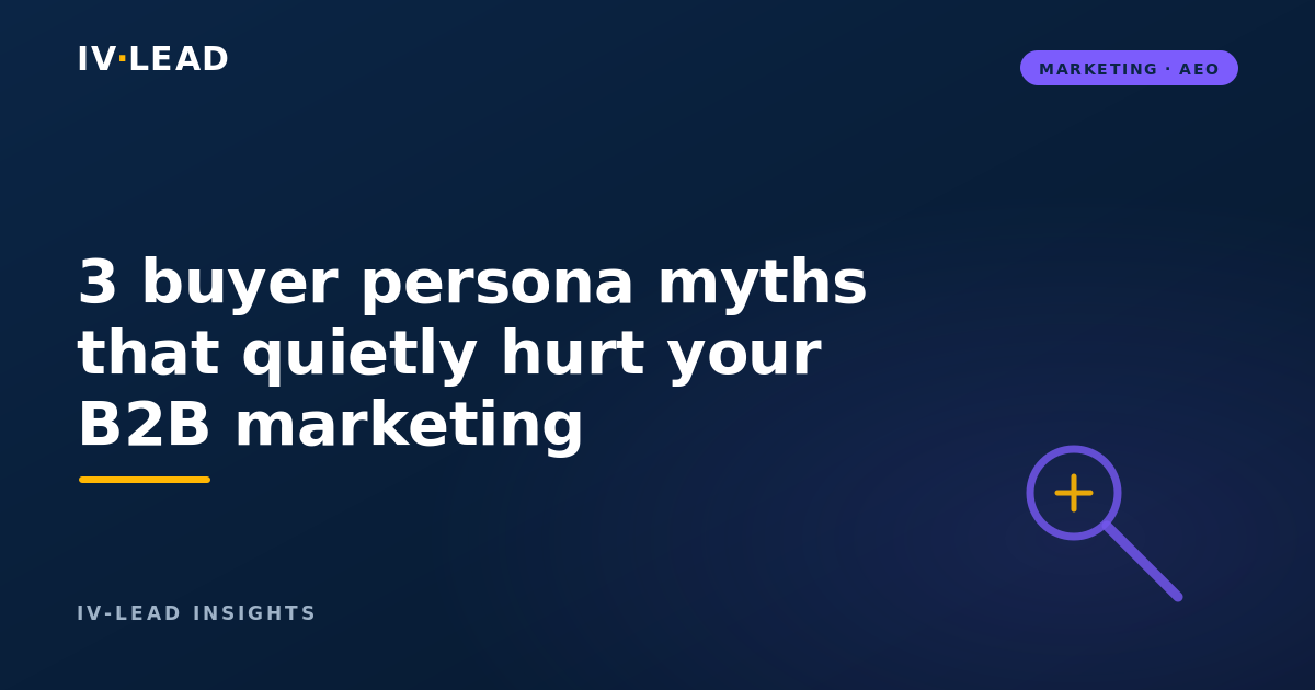 3 buyer persona myths that quietly hurt your B2B marketing