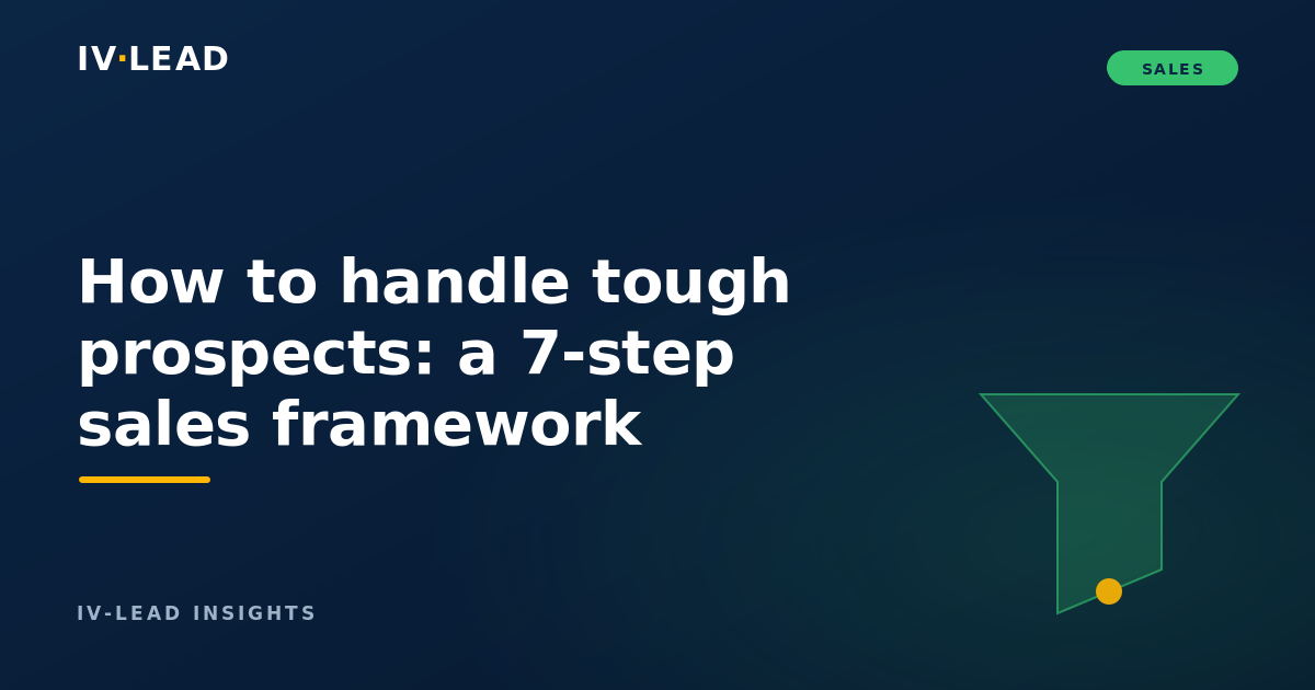 How to handle tough prospects: a 7-step sales framework