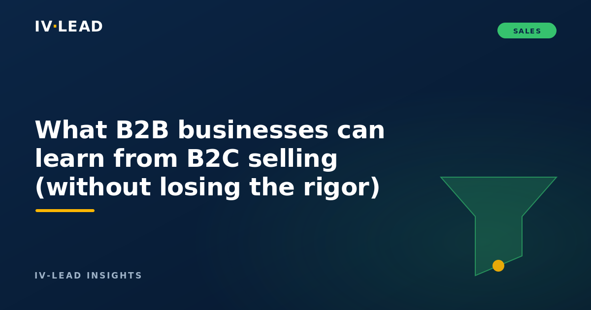 What B2B businesses can learn from B2C selling (without losing the rigor)