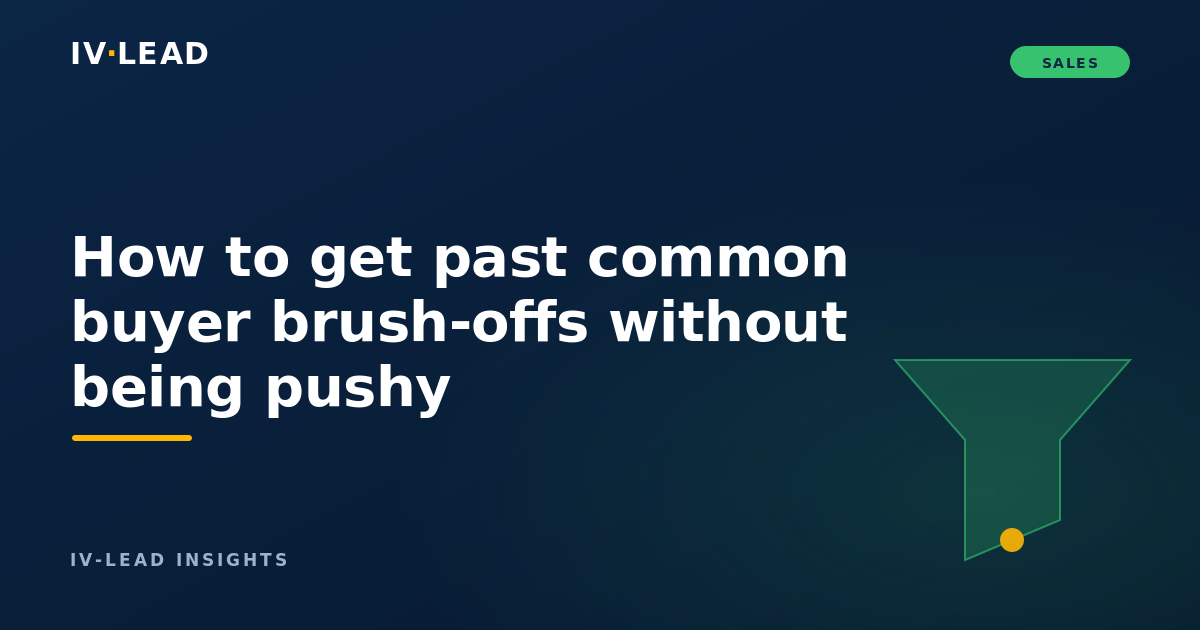 How to get past common buyer brush-offs without being pushy