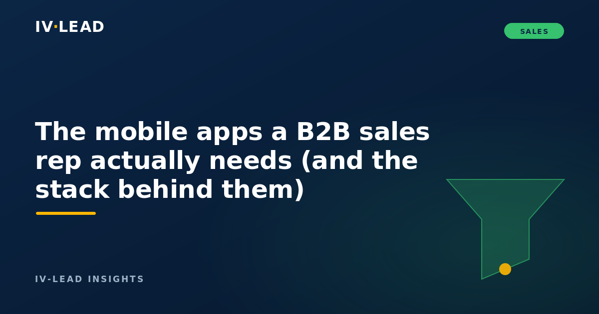 The mobile apps a B2B sales rep actually needs (and the stack behind them)