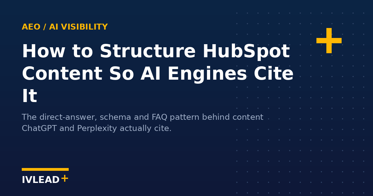 How to structure HubSpot content so AI engines like ChatGPT and Perplexity cite it — IV-LEAD