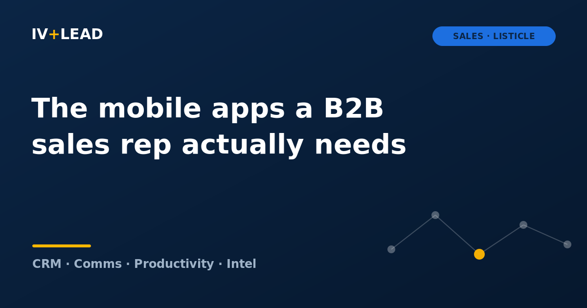 The mobile apps a B2B sales rep actually needs (and the stack behind them)