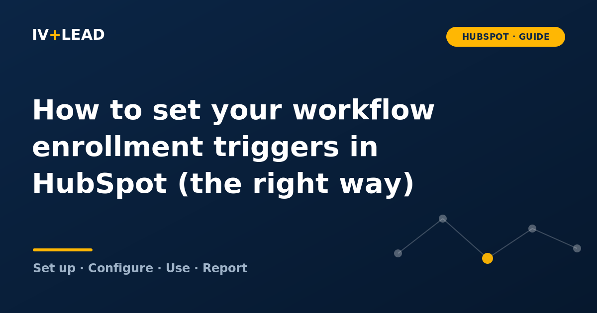 How to set your workflow enrollment triggers in HubSpot (the right way)