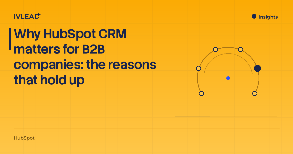 Why HubSpot CRM matters for B2B companies: the reasons that hold up — IV-Lead