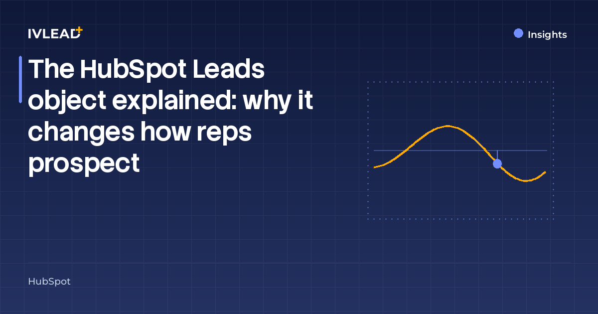 The HubSpot Leads object explained: why it changes how reps prospect — IV-Lead