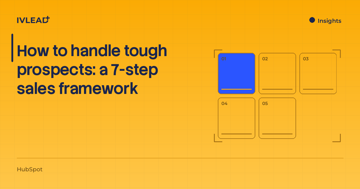 How to handle tough prospects: a 7-step sales framework — IV-Lead