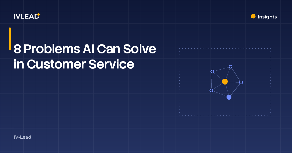 8 Problems AI Can Solve in Customer Service — IV-Lead