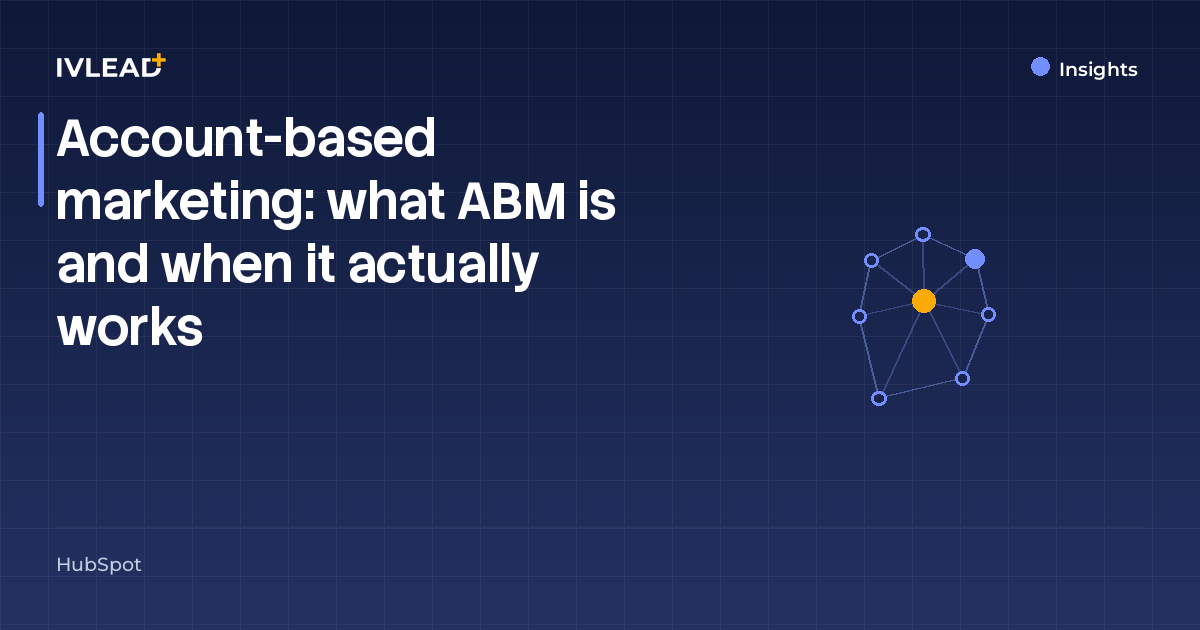 Account-based marketing: what ABM is and when it actually works — IV-Lead