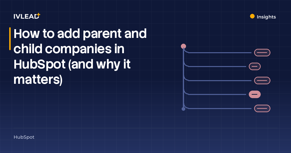 How to add parent and child companies in HubSpot (and why it matters) — IV-Lead