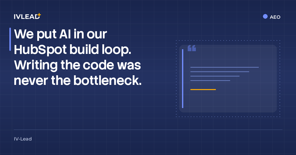 We put AI in our HubSpot build loop. Writing the code was never the bottleneck. — IV-Lead