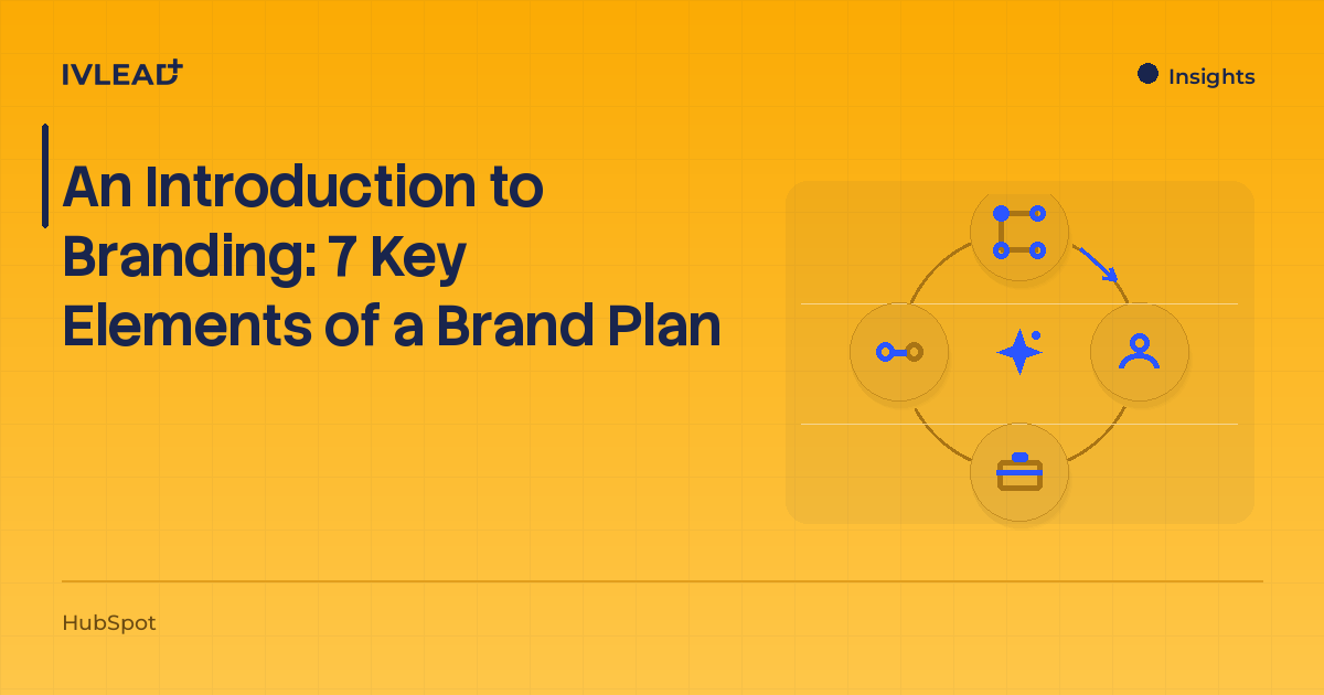 An Introduction to Branding: 7 Key Elements of a Brand Plan — IV-Lead