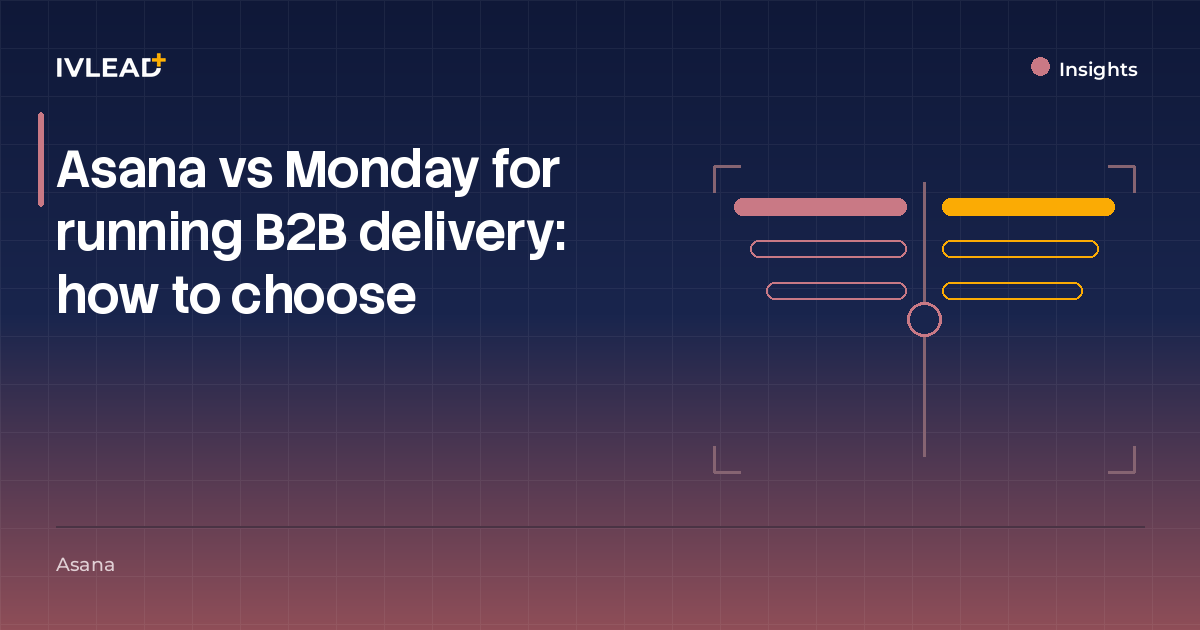 Asana vs Monday for running B2B delivery: how to choose — IV-Lead