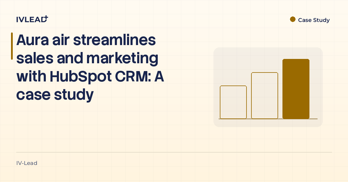 Aura air streamlines sales and marketing with HubSpot CRM: A case study — IV-Lead