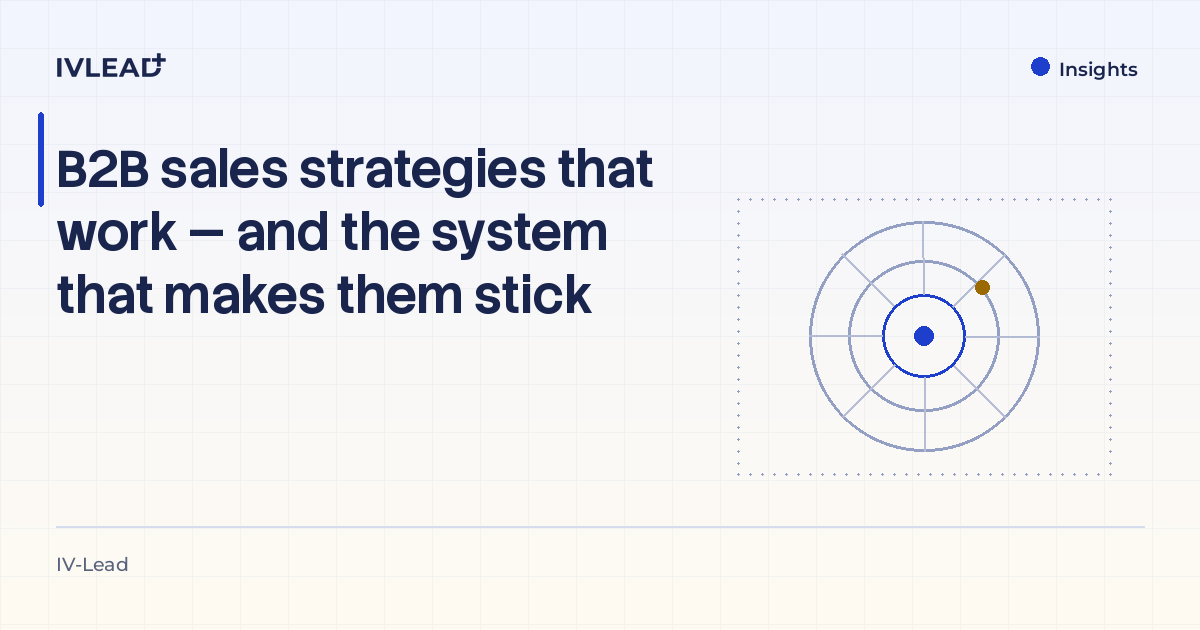 B2B sales strategies that work — and the system that makes them stick — IV-Lead