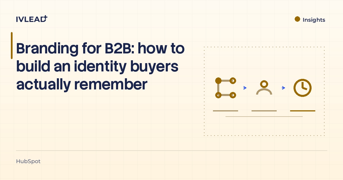Branding for B2B: how to build an identity buyers actually remember — IV-Lead