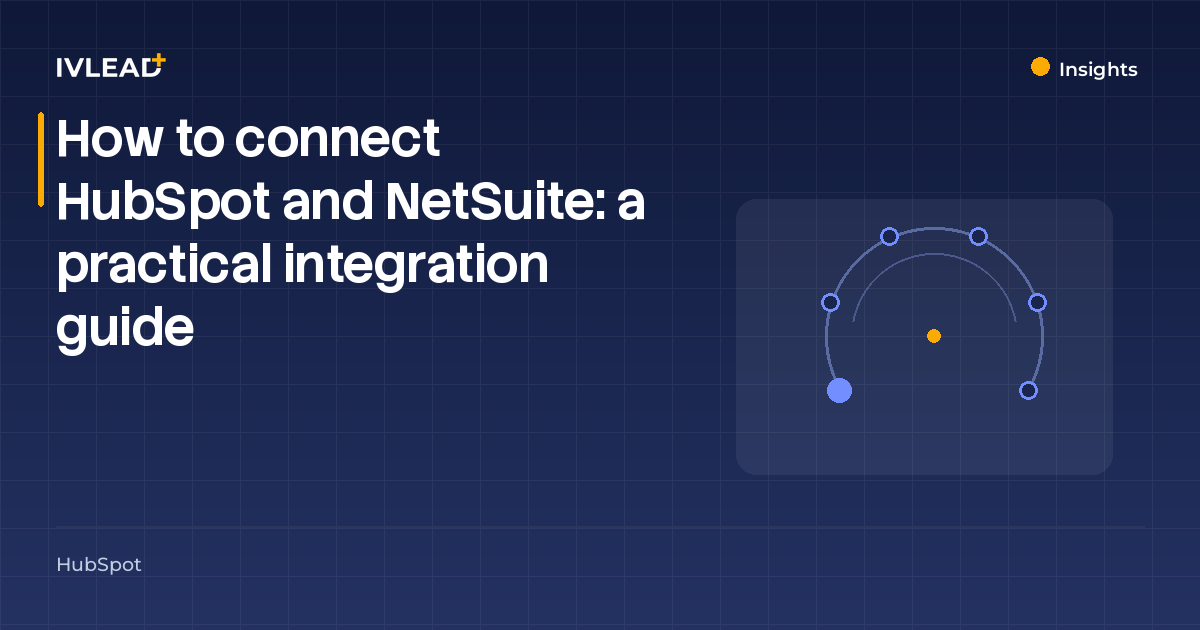 How to connect HubSpot and NetSuite: a practical integration guide — IV-Lead