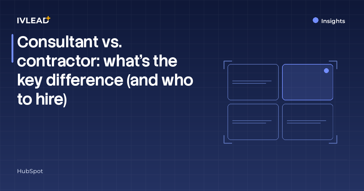 Consultant vs. contractor: what's the key difference (and who to hire) — IV-Lead