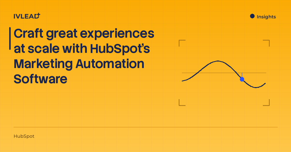 Craft great experiences at scale with HubSpot's Marketing Automation Software — IV-Lead