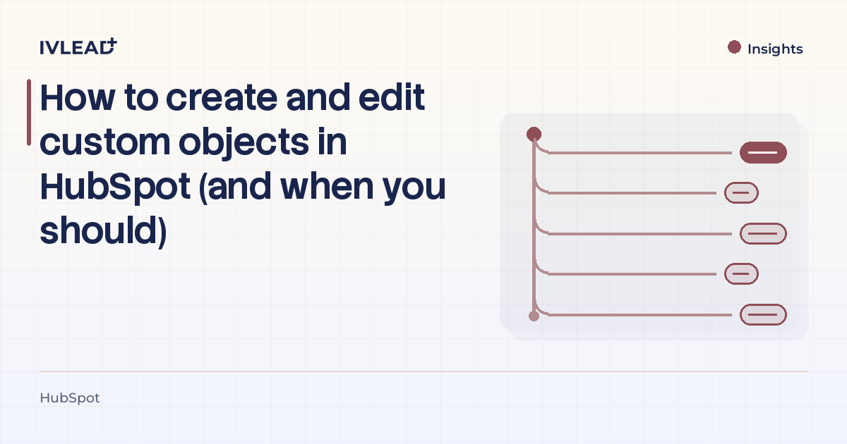 How to create and edit custom objects in HubSpot (and when you should) — IV-Lead