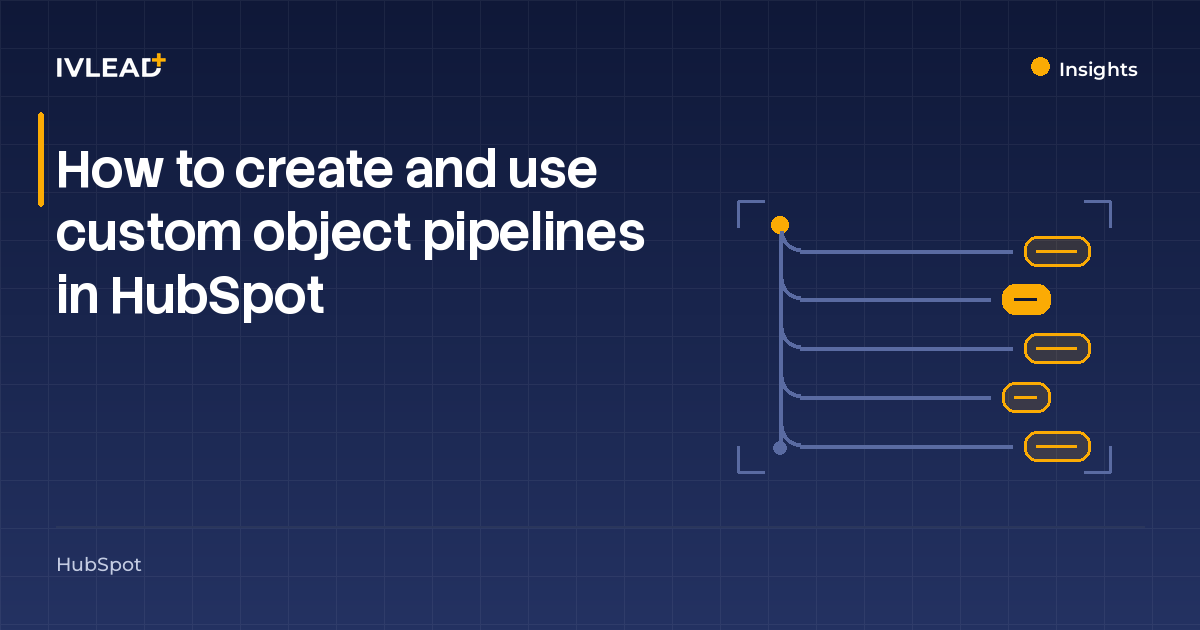 How to create and use custom object pipelines in HubSpot — IV-Lead