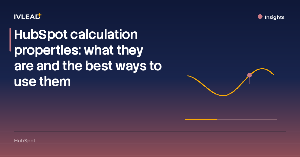 HubSpot calculation properties: what they are and the best ways to use them — IV-Lead