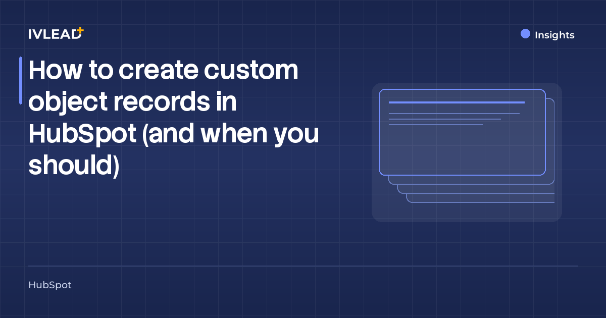 How to create custom object records in HubSpot (and when you should) — IV-Lead