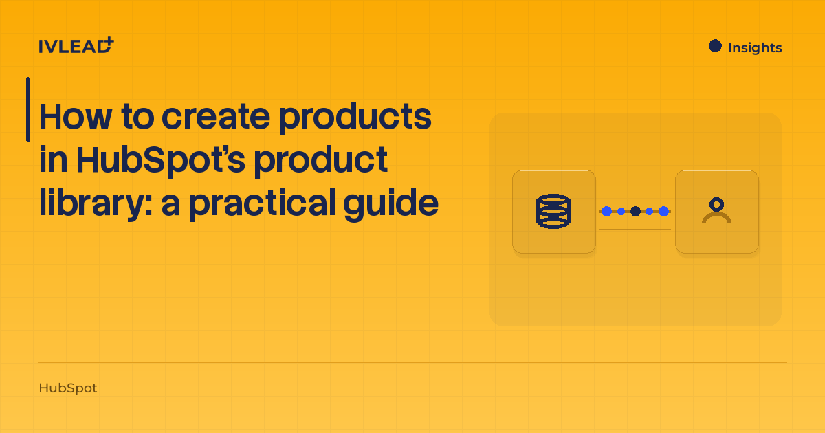 How to create products in HubSpot's product library: a practical guide — IV-Lead
