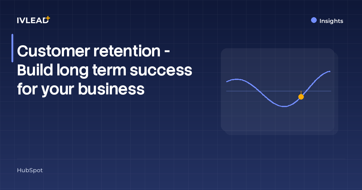 Customer retention - Build long term success for your business — IV-Lead