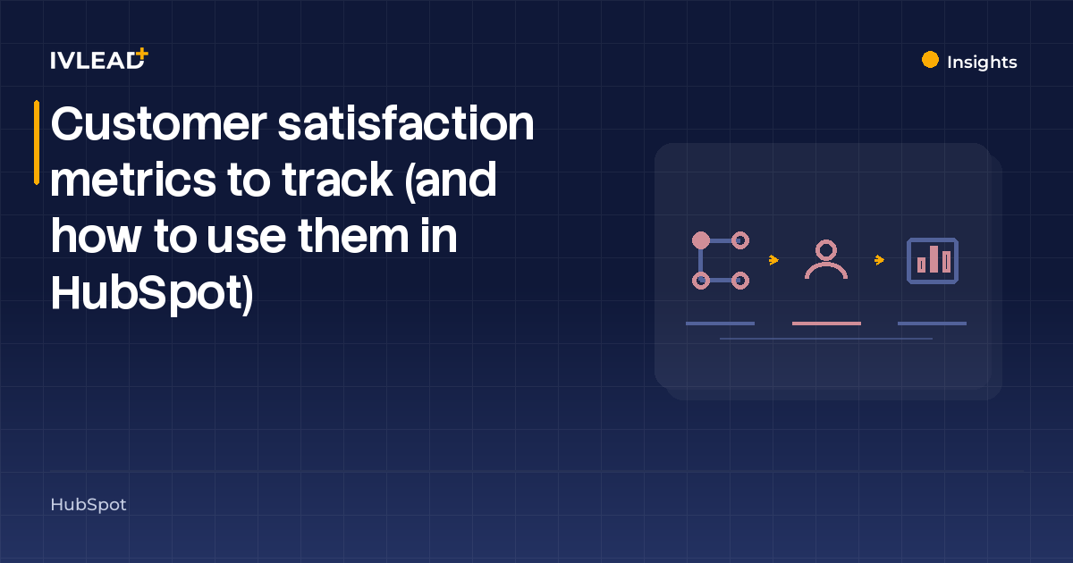 Customer satisfaction metrics to track (and how to use them in HubSpot) — IV-Lead