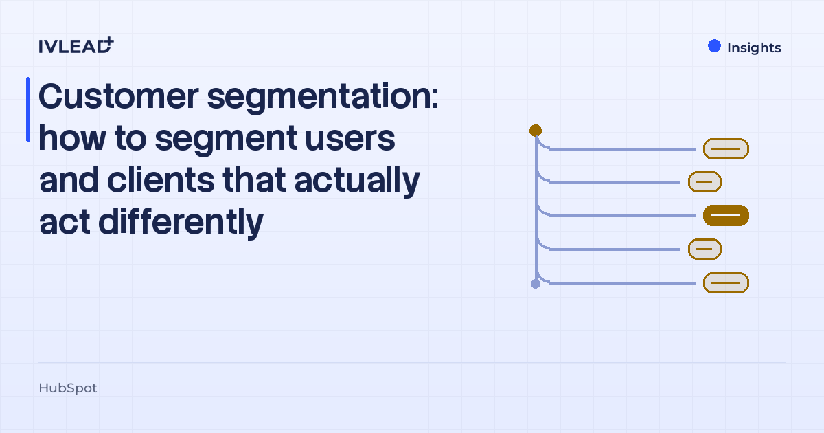 Customer segmentation: how to segment users and clients that actually act differently — IV-Lead