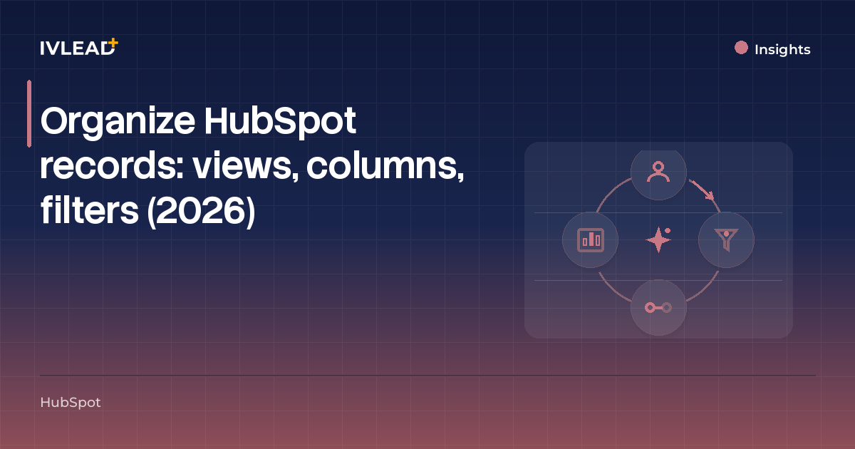 Organize HubSpot records: views, columns, filters (2026) — IV-Lead