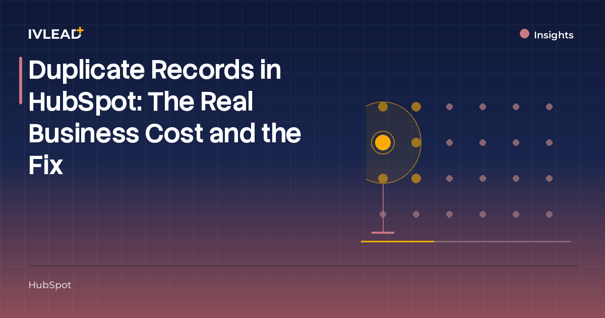 Duplicate Records in HubSpot: The Real Business Cost and the Fix — IV-Lead