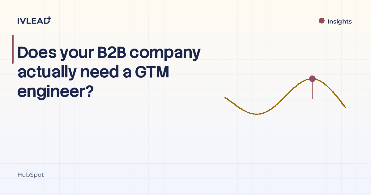 Does your B2B company actually need a GTM engineer? — IV-Lead
