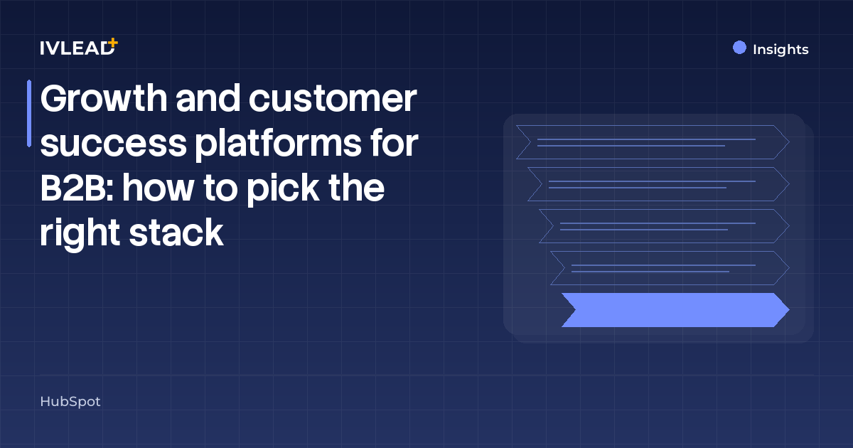 Growth and customer success platforms for B2B: how to pick the right stack — IV-Lead