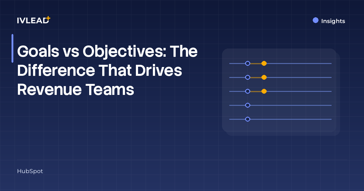 Goals vs Objectives: The Difference That Drives Revenue Teams — IV-Lead