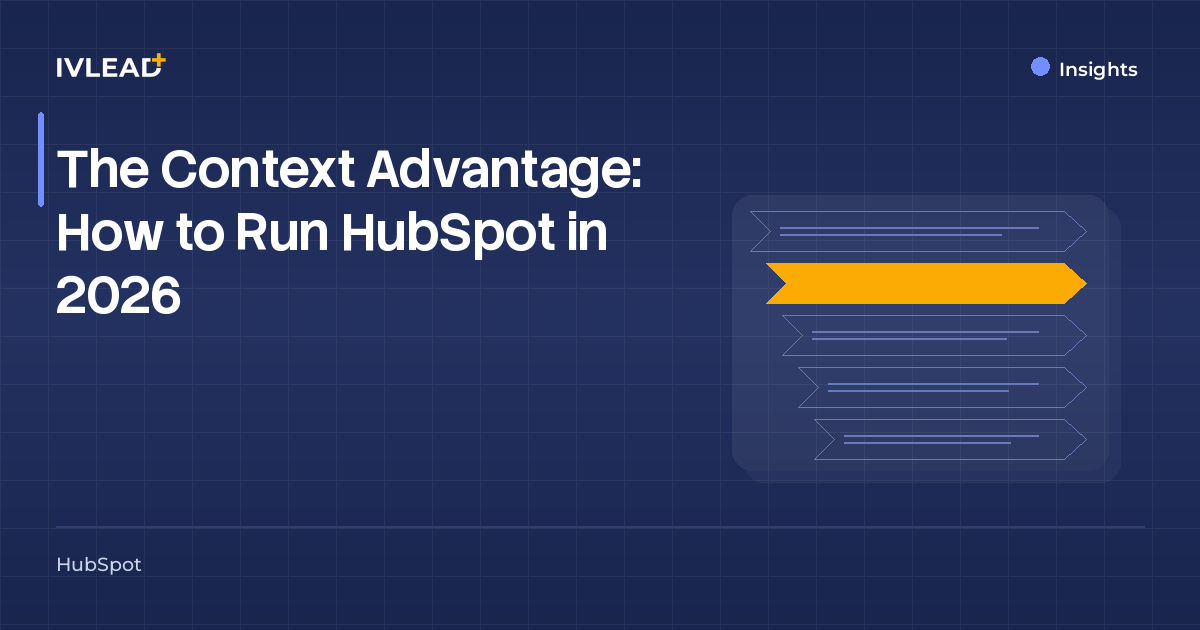 The Context Advantage: How to Run HubSpot in 2026 — IV-Lead