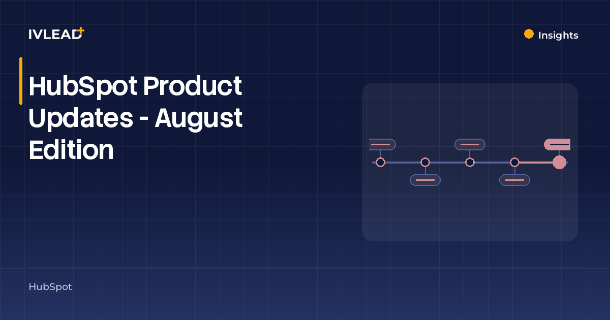 HubSpot Product Updates - August Edition — IV-Lead