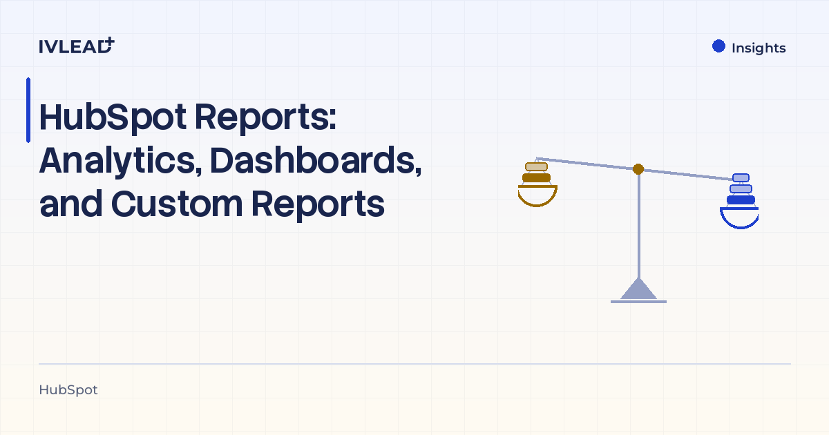 HubSpot Reports: Analytics, Dashboards, and Custom Reports — IV-Lead