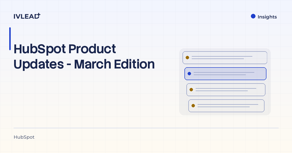HubSpot Product Updates - March Edition — IV-Lead