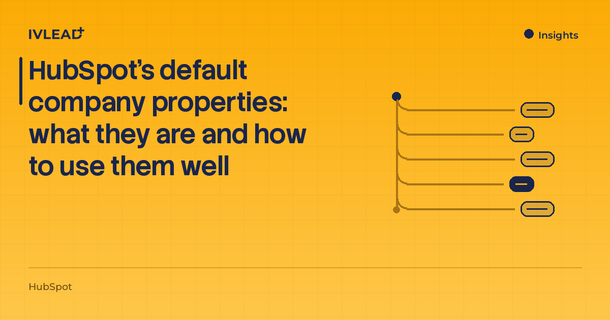 HubSpot's default company properties: what they are and how to use them well — IV-Lead