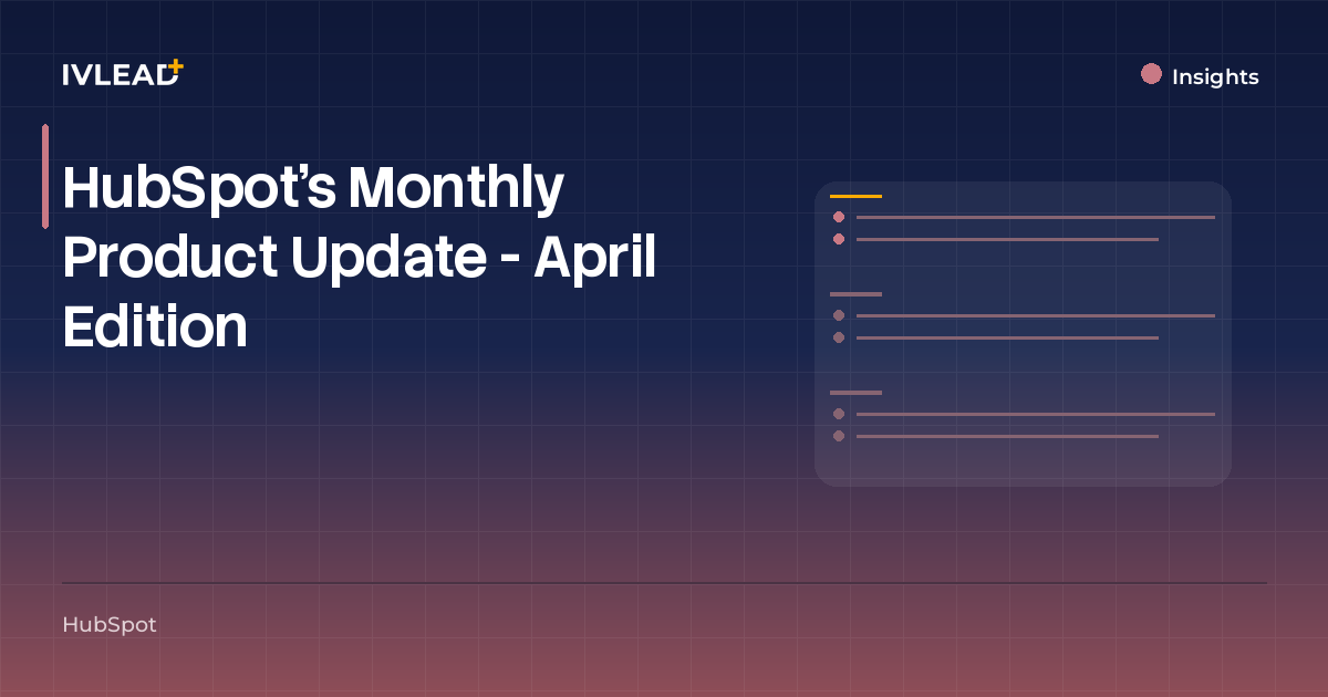 HubSpot's Monthly Product Update - April Edition — IV-Lead