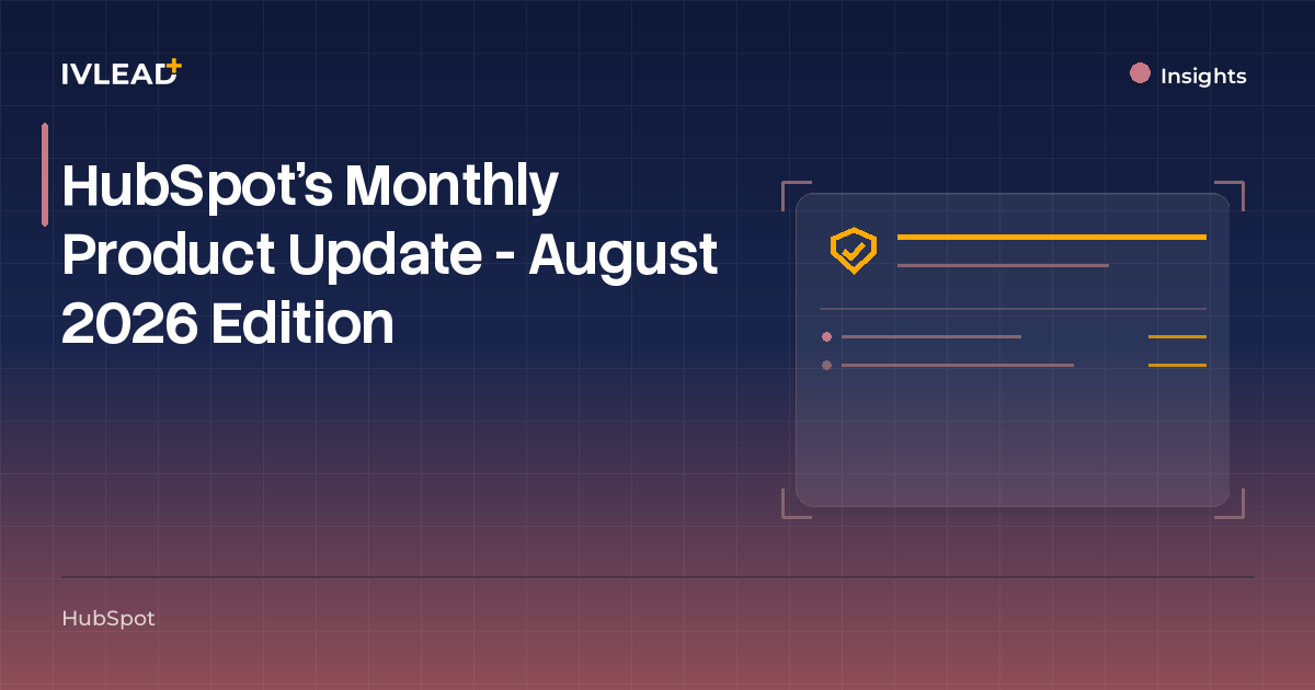 HubSpot's Monthly Product Update - August 2026 Edition — IV-Lead